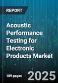 Acoustic Performance Testing for Electronic Products Market by Product Type (Laptops, Smartphones, Televisions), End User (Aerospace, Automotive, Consumer Electronics), Test Type, Sales Channel - Global Forecast 2025-2030- Product Image
