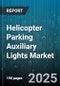 Helicopter Parking Auxiliary Lights Market by Product Type (Halogen, Incandescent, LED), End User (Commercial, Military, Private), Distribution Channel, Mounting Type, Power Source, Light Color - Global Forecast 2025-2030 - Product Image