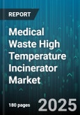 Medical Waste High Temperature Incinerator Market by Technology (Grate Furnace, Microwave, Plasma), End User (Hospital, Pharmaceutical, Research Institute), Waste Type, Capacity, Operation Mode - Global Forecast 2025-2030- Product Image