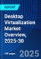 Desktop Virtualization Market Overview, 2025-30 - Product Thumbnail Image