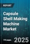 Capsule Shell Making Machine Market by Machine Type (Soft Gelatin, Two Piece), Material Type (Gelatin, Hydroxypropyl Methylcellulose, Pullulan), Automation Level, End User, Machine Configuration - Global Forecast 2025-2030 - Product Thumbnail Image