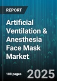 Artificial Ventilation & Anesthesia Face Mask Market by Product Type (Disposable, Reusable), End User (Ambulatory Surgical Centers, Clinics, Home Care), Mask Type, Material, Distribution Channel - Global Forecast 2025-2030- Product Image
