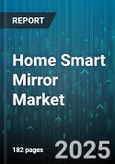 Home Smart Mirror Market by Type (Medicine Cabinet Mirror, Smart Vanity Mirror, Standalone Mirror), Application (Commercial, Healthcare, Hospitality), Distribution Channel, Price Range, End User - Global Forecast 2025-2030- Product Image
