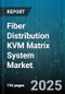 Fiber Distribution KVM Matrix System Market by Product (KVM Adapter, KVM Converter, KVM Extender), Application (Broadcast & Media, Control Room, Data Center), End User, Technology, Port Capacity - Global Forecast 2025-2030 - Product Thumbnail Image