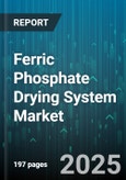 Ferric Phosphate Drying System Market by Technology (Freeze Drying, Spray Drying, Tray Drying), Application (Agriculture, Battery Materials, Food Additives), End User, Product Form, Purity Grade - Global Forecast 2025-2030- Product Image