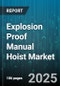 Explosion Proof Manual Hoist Market by Hoist Type (Chain Hoist, Lever Hoist), Mounting Type (Fixed, Trolley-Mounted), Load Capacity, Lifting Height, End Use Industry - Global Forecast 2025-2030 - Product Thumbnail Image
