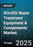RO+EDI Water Treatment Equipment & Components Market by Technology, Application, End-Use Industry, Flow Rate, Level of Treatment, Distribution Channel, Component Type - Global Forecast 2025-2030- Product Image