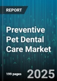 Preventive Pet Dental Care Market by Animal Type (Cat, Dog), Product Type (Dental Chews, Dental Toys, Oral Rinses), Distribution Channel, End User, Price Range, Service - Global Forecast 2025-2030- Product Image