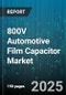 800V Automotive Film Capacitor Market by Application, Dielectric Material, End Vehicle Type, Mounting Type, Capacitance Range, Operating Temperature Range, Sales Channel - Global Forecast 2025-2030 - Product Thumbnail Image