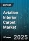Aviation Interior Carpet Market by Aircraft Type (Business Jet, Commercial, Military), Application (Cabin, Cockpit, Galley), Installation Type, Material Type, Price Range - Global Forecast 2025-2030 - Product Thumbnail Image