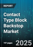 Contact Type Block Backstop Market by Device Type (Feature Phone, Smartphone, Tablet), Operating System (Android, iOS), Distribution Channel, End User Industry, Price Range - Global Forecast 2025-2030- Product Image