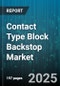 Contact Type Block Backstop Market by Device Type (Feature Phone, Smartphone, Tablet), Operating System (Android, iOS), Distribution Channel, End User Industry, Price Range - Global Forecast 2025-2030 - Product Thumbnail Image