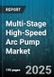 Multi-Stage High-Speed Arc Pump Market by End Use Industry, Pump Type, Material Construction, Stage Count, Flow Rate, Pressure Rating, Drive Type, Seal Type, Operation Type - Global Forecast 2025-2030 - Product Thumbnail Image