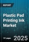 Plastic Pad Printing Ink Market by Ink Technology (Epoxy, Solvent-Based, UV-Curable), End Use Industry (Automotive, Electronics, Glass & Ceramics), Ink Color, Packaging Type - Global Forecast 2025-2030 - Product Image