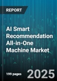 AI Smart Recommendation All-in-One Machine Market by Component (Hardware, Services, Software), Deployment Model (Cloud, on Premises), Application, Vertical, Organization Size - Global Forecast 2025-2030- Product Image
