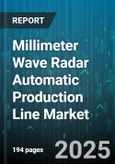 Millimeter Wave Radar Automatic Production Line Market by End Use, Radar Type, Technology, Component, System Integration, Automation Level, Deployment Platform, Sales Channel - Global Forecast 2025-2030- Product Image