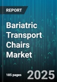 Bariatric Transport Chairs Market by End User (Ambulatory Centers, Home Care, Hospitals), Product Type (Electric, Heavy Duty, Lightweight), Distribution Channel, Mobility Type - Global Forecast 2025-2030- Product Image