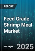 Feed Grade Shrimp Meal Market by Application (Animal Feed, Aquafeed, Fertilizer), Form (Flakes, Granular, Powder), Source, Technology, End User, Distribution Channel - Global Forecast 2025-2030- Product Image