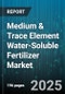 Medium & Trace Element Water-Soluble Fertilizer Market by Crop Type, Application Method, End Use, Formulation Type, Nutrient Type, Distribution Channel, Packaging Size - Global Forecast 2025-2030 - Product Image