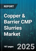 Copper & Barrier CMP Slurries Market by Slurry Type (Barrier, Copper), End-Use (Foundry, Logic, Memory), Wafer Size, Abrasive Type, Equipment Type, Distribution Channel - Global Forecast 2025-2030- Product Image