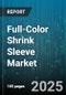 Full-Color Shrink Sleeve Market by End Use Industry (Beverages, Food, General Others), Material Type (HDPE, OPS, PET), Printing Technology, Packaging Format, Application - Global Forecast 2025-2030 - Product Thumbnail Image
