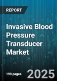 Invasive Blood Pressure Transducer Market by Product Type (Disposable, Reusable), Technology Type (Fluid Filled, Solid State), Application, End User, Distribution Channel - Global Forecast 2025-2030- Product Image