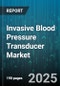 Invasive Blood Pressure Transducer Market by Product Type (Disposable, Reusable), Technology Type (Fluid Filled, Solid State), Application, End User, Distribution Channel - Global Forecast 2025-2030 - Product Thumbnail Image