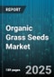 Organic Grass Seeds Market by Grass Species (Fine Fescue, Kentucky Bluegrass, Perennial Ryegrass), Seed Form (Naked, Pelleted), Application, Distribution Channel, End User - Global Forecast 2025-2030 - Product Image
