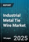 Industrial Metal Tie Wire Market by Application (Binding, Bundling, Fencing), Product Type (Annealed, Galvanized, PVC Coated), End Use, Material Type, Distribution Channel - Global Forecast 2025-2030 - Product Thumbnail Image
