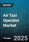 Air Taxi Operator Market by Propulsion System (Electric, Hybrid, Turbine), Operation Model (Fractional Ownership, Leasing, on-Demand), Application, Passenger Capacity, Range - Global Forecast 2025-2030 - Product Thumbnail Image