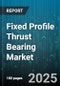 Fixed Profile Thrust Bearing Market by Type (Ball Thrust Bearing, Fluid Film Thrust Bearing, Roller Thrust Bearing), Application (Aerospace Landing Gear, Automotive Transmission, Industrial Gearbox), End User Industry, Material, Mounting - Global Forecast 2025-2030 - Product Thumbnail Image