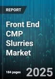 Front End CMP Slurries Market by Abrasive Type (Alumina, Ceria, Composite Oxide), Slurry Type (Cerium Oxide, Colloidal Alumina, Colloidal Silica), Application, End Use Industry, Distribution Channel, Particle Size, Solid Content, pH Level - Global Forecast 2025-2030- Product Image