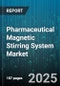 Pharmaceutical Magnetic Stirring System Market by Product Type (Magnetic Stirrer Hotplate, Overhead Stirrer), End User (Academic Institutions, Clinical Research Laboratories, Contract Research Organizations), Application, Distribution Channel - Global Forecast 2025-2030 - Product Thumbnail Image
