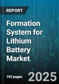 Formation System for Lithium Battery Market by End Use Industry (Automotive, Consumer Electronics, Energy Storage), Battery Chemistry (Lithium Ion, Lithium Iron Phosphate, Lithium Polymer), Technology Type, Equipment Type, Production Capacity - Global Forecast 2025-2030- Product Image