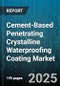 Cement-Based Penetrating Crystalline Waterproofing Coating Market by End Use (Commercial, Industrial, Infrastructure), Application (Basements, Parking Structures, Sewage Treatment Plants), Construction Type, Product Form, Distribution Channel - Global Forecast 2025-2030 - Product Thumbnail Image