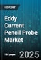 Eddy Current Pencil Probe Market by Probe Type (Multicoil Probe, Surface Probe, Through Hole Probe), Application (Conductivity Measurement, Corrosion Inspection, Crack Detection), End User Industry, Material Type, Test Frequency, Sales Channel - Global Forecast 2025-2030 - Product Thumbnail Image