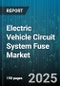 Electric Vehicle Circuit System Fuse Market by Vehicle Type (Battery Electric Vehicle, Fuel Cell Electric Vehicle, Hybrid Electric Vehicle), Fuse Type (Blade Fuse, Cartridge Fuse, Glass Tube Fuse), Voltage, Current Rating, Application, End User - Global Forecast 2025-2030 - Product Thumbnail Image