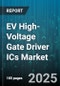 EV High-Voltage Gate Driver ICs Market by Vehicle Type (Commercial Vehicle, Electric Bus, Electric Two Wheeler), Application Type (Auxiliary Systems, DC DC Converter, Onboard Charger), Technology, Voltage Class, Sales Channel, End User Industry - Global Forecast 2025-2030 - Product Thumbnail Image