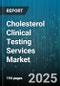 Cholesterol Clinical Testing Services Market by Test Type (HDL Cholesterol, LDL Cholesterol, Total Cholesterol), End User (Academic and Research Institutes, Ambulatory Care Centers, Diagnostic Laboratories), Technology, Sample Type, Service Mode - Global Forecast 2025-2030 - Product Thumbnail Image
