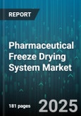 Pharmaceutical Freeze Drying System Market by Type (Freeze-Dry Chambers, Pilot-Scale Freeze Dryers, Shelf Freeze Dryers), End Use (Cosmetics, Food & Beverages, Pharmaceutical & Biotechnology), Application, Mode of Operation, Distribution Channel - Global Forecast 2025-2030- Product Image