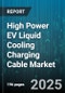 High Power EV Liquid Cooling Charging Cable Market by Vehicle Type (Buses & Coaches, Heavy Commercial Vehicles, Light Commercial Vehicles), Power Rating (100-200 KW, 200-350 KW, Above 350 KW), Connector Type, Charging Location, Installation Type - Global Forecast 2025-2030 - Product Thumbnail Image