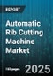 Automatic Rib Cutting Machine Market by End User Industry (Electronics Manufacturing, Food Processing, Medical Device Manufacturing), Technology (Laser Technology, Mechanical Technology, Waterjet Technology), Operation Type, Distribution Channel - Global Forecast 2025-2030 - Product Image