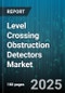 Level Crossing Obstruction Detectors Market - Global Forecast 2025-2030 - Product Thumbnail Image