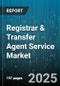 Registrar & Transfer Agent Service Market by Service Type (Integrated Solutions, Registrar Services, Transfer Agent Services), Asset Class (Equities, ETFs, Fixed Income Securities), End User, Delivery Mode, Company Size - Global Forecast 2025-2030 - Product Thumbnail Image