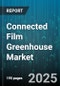 Connected Film Greenhouse Market by Film Type (Ethylene-Vinyl Acetate, Polycarbonate, Polyethylene), Coating Type (Anti-Drip, Anti-Fog, UV Protection), End Use, Film Thickness, Connectivity Solution, Distribution Channel - Global Forecast 2025-2030 - Product Thumbnail Image