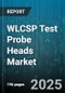 WLCSP Test Probe Heads Market by End User (Aerospace & Defense, Automotive, Consumer Electronics), Application (Led Testing, Mems Testing, Semiconductor Testing), Technology Type, Contact Material, Tip Shape, Cyclability - Global Forecast 2025-2030 - Product Image