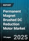 Permanent Magnet Brushed DC Reduction Motor Market by Application (Actuators, Conveyors, Fans), End Use Industry (Aerospace & Defense, Automotive, Consumer Electronics), Sales Channel, Power Rating, Voltage, Torque Range - Global Forecast 2025-2030 - Product Image