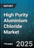 High Purity Aluminium Chloride Market by Application (Catalyst, Etching Agent, Pharmaceutical), End Use Industry (Chemical Processing, Pharmaceutical, Semiconductor Manufacturing), Form, Purity Grade, Distribution Channel - Global Forecast 2025-2030- Product Image