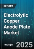 Electrolytic Copper Anode Plate Market by Application (Battery, Electronics, Power Transmission), End Use Industry (Automotive, Consumer Electronics, Renewable Energy), Purity Grade, Manufacturing Process, Thickness Range - Global Forecast 2025-2030- Product Image