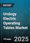 Urology Electric Operating Tables Market by Product Type (Fully Electric, Hybrid Electric, Manual Assisted Electric), Application (Cystoscopy, Lithotripsy, Nephrectomy), End User, Technology, Mobility, Distribution Channel - Global Forecast 2025-2030 - Product Thumbnail Image